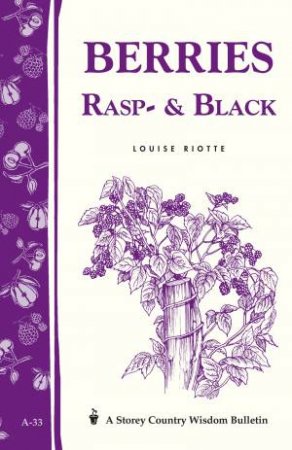 Berries, Rasp- and Black: Storey's Country Wisdom Bulletin  A.33 by LOUISE RIOTTE