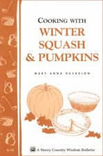 Cooking with Winter Squash and Pumpkins Storeys Country Wisdom Bulletin  A55