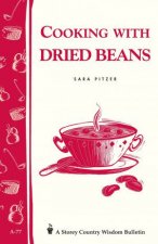 Cooking with Dried Beans Storeys Country Wisdom Bulletin  A77