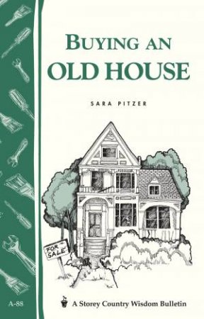 Buying an Old House: Storey's Country Wisdom Bulletin  A.88 by SARA PITZER