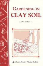 Gardening in Clay Soil Storeys Country Wisdom Bulletin  A140