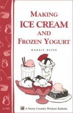 Making Ice Cream and Frozen Yogurt Storeys Country Wisdom Bulletin  A142