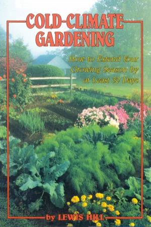 Cold-Climate Gardening by LEWIS HILL