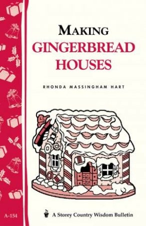 Making Gingerbread Houses: Storey's Country Wisdom Bulletin  A.154