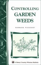 Controlling Garden Weeds Storeys Country Wisdom Bulletin  A171