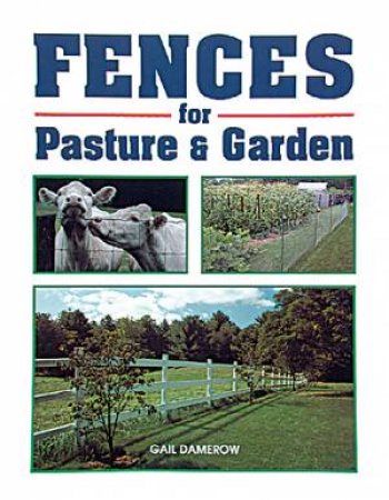 Fences for Pasture and Garden by GAIL DAMEROW