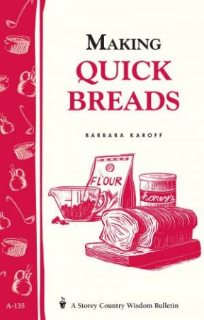 Making Quick Breads: Storey's Country Wisdom Bulletin  A.135