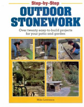 Step-by-Step Outdoor Stonework by MIKE LAWRENCE