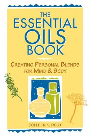 The Essential Oils Book by Colleen Dodt