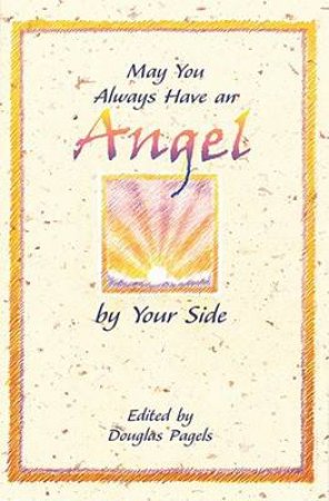 May You Always Have An Angel By Your Side by Douglas Pagels