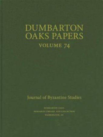 Dumbarton Oaks Papers, 74 by Colin M. Whiting