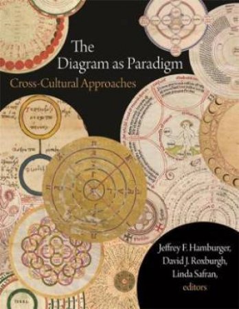 The Diagram As Paradigm by Jeffrey F. Hamburger & David J. Roxburgh & Linda Safran