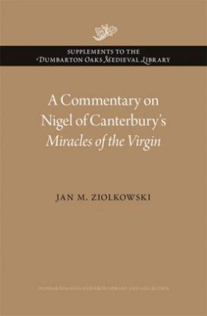 A Commentary on Nigel of Canterburys Miracles of the Virgin by Jan M. Ziolkowski
