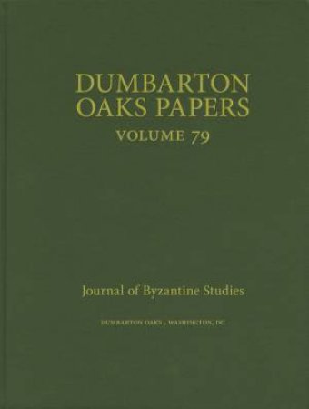 Dumbarton Oaks Papers, 79 by Colin M. Whiting & Nikos D. Kontogiannis