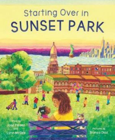 Starting Over In Sunset Park by Lynn McGee & Bianca Diaz & Jose Pelaez