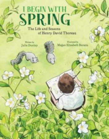 I Begin With Spring by Julie Dunlap & Megan Elizabeth Baratta