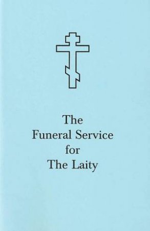 Funeral Service for the Laity by HOLY TRINITY MONASTERY