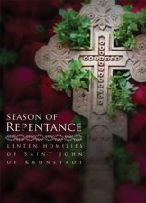 Season of Repentance Lenten Homilies of Saint John of Kronstadt