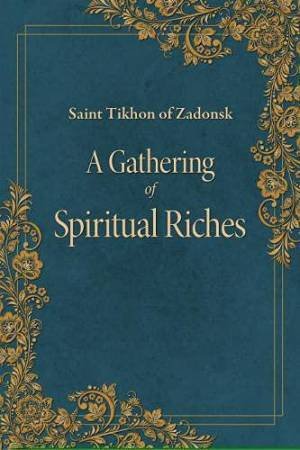 Gathering Of Spiritual Riches by Tikhon Of Zadonsk