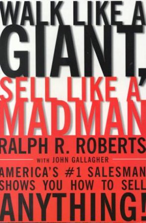 Walk Like A Giant, Sell Like A Madman by Ralph R Roberts & John Gallgher
