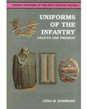 German Uniforms of the 20th Century Vol II: The Infantry 1919-to the Present by HORMANN JORG M.