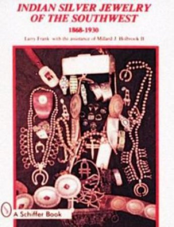 Indian Silver Jewelry of the Southwest: 1868-1930 by FRANK LARRY