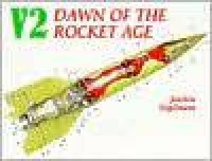 V2 - Dawn of the Rocket Age