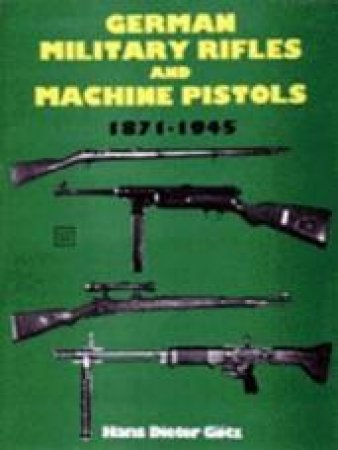 German Military Rifles and Machine Pistols 1871-1945