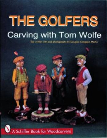 Golfers: Carving  with Tom Wolfe by WOLFE TOM