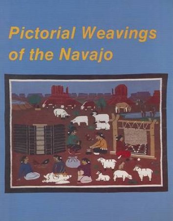 Pictorial Weavings of the Navajo by SCHIFFER NANCY N.