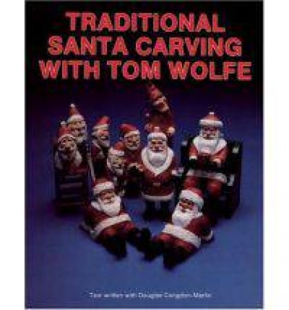 Traditional Santa Carving with Tom Wolfe by WOLFE TOM