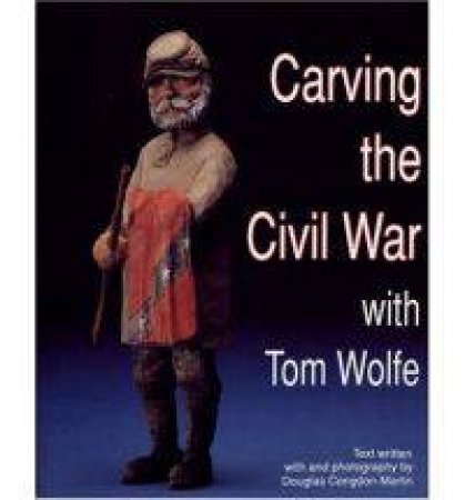 Carving the Civil War: with Tom Wolfe by WOLFE TOM
