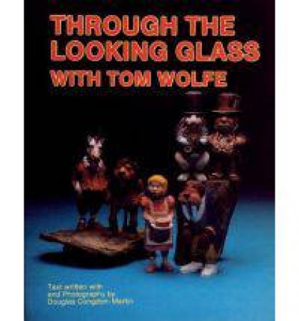 Through the Looking Glass with Tom Wolfe by WOLFE TOM