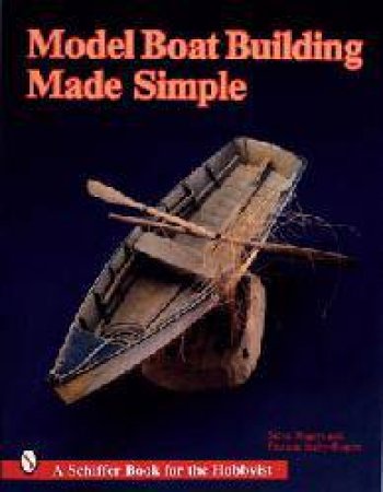 Model Boat Building Made Simple by Steve Rogers & Patricia Staby-Rogers
