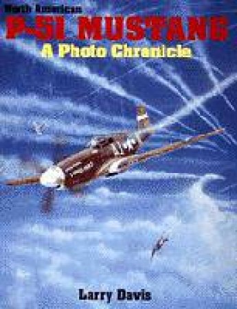 North American P-51 Mustang: a Photo Chronicle by DAVIS LARRY