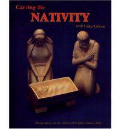 Carving the Nativity with Helen Gibson by GIBSON HELEN