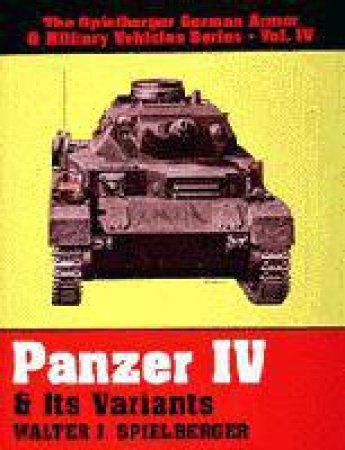 Panzer IV and Its Variants by SPIELBERGER WALTER J.