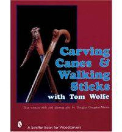 Carving Canes and Walking Sticks with Tom Wolfe by WOLFE TOM