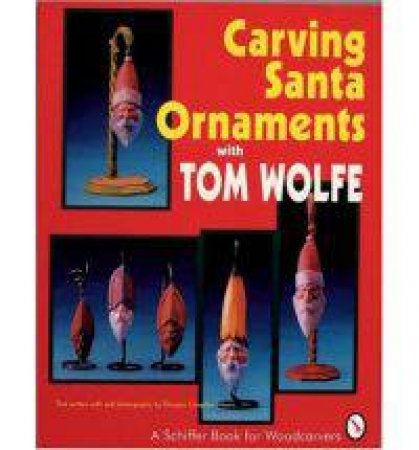 Carving Santa Ornaments with Tom Wolfe by WOLFE TOM