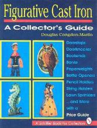 Figurative Cast Iron: A Collectors Guide by CONGDON-MARTIN DOUGLAS
