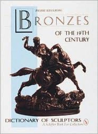 Bronzes of the Nineteenth Century: Dictionary of Sculptors by KJELLBERG PIERRE
