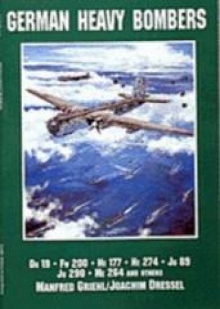 German Heavy Bombers: Do 19, Fw 200, He 177, He 274, Ju 89, Ju 290, Me 264 and others by EDITORS