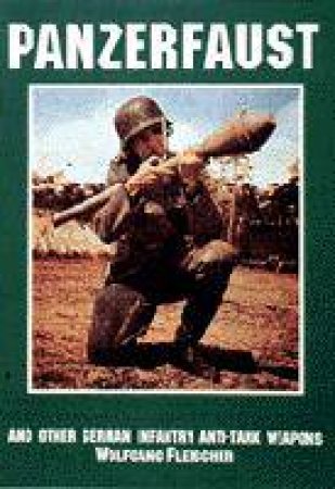 Panzerfaust and Other German Infantry Anti-Tank Weapons by EDITORS
