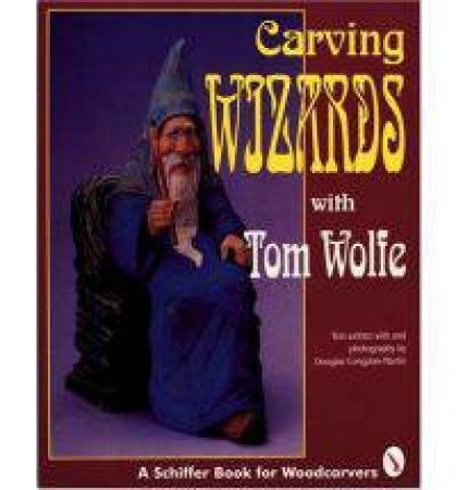 Carving Wizards with Tom Wolfe by WOLFE TOM