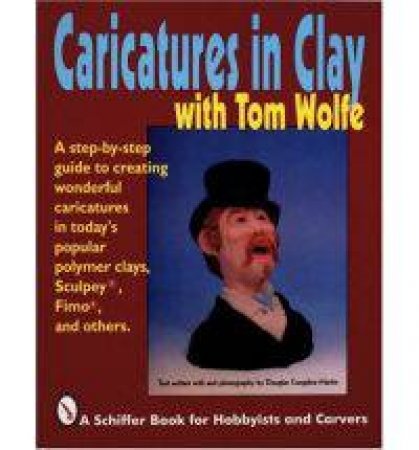 Caricatures in Clay  with Tom Wolfe by WOLFE TOM