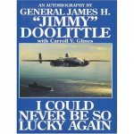 I Could Never be So Lucky Again Autobiography of James H jimmy Doolittle