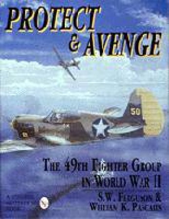 Protect & Avenge: the 49th Fighter Group in Wwii