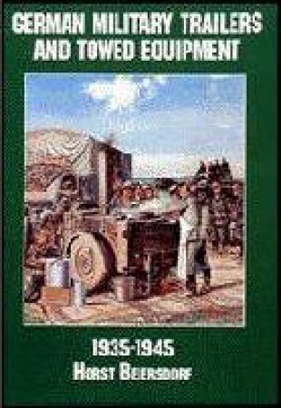 Germany Military Trailers and Towed Equipment in World War II by EDITORS