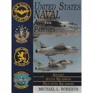 United States Navy Patches Series Vol II: Vol II: Aircraft, Attack Squadrons, Heli Squadrons by ROBERTS MICHAEL L.
