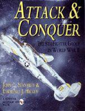 Attack & Conquer: the 8th Fighter Group in Wwii by STANAWAY JOHN & HICKEY LAWRENCE